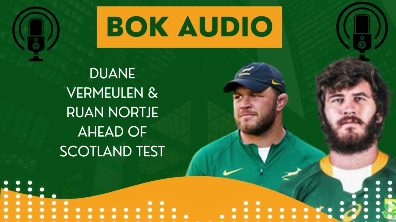 SPRINGBOKS:  Press conference audio from Duane Vermeulen and Ruan Nortje ahead of Scotland test