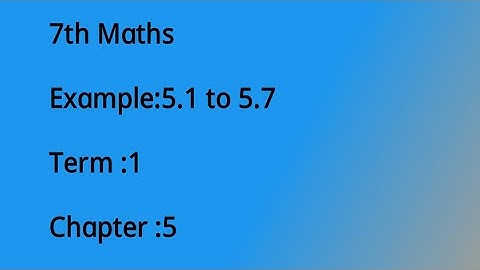 7th Maths Example:5.1 to 5.7// Chapter:5//Term:1