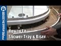 How to fit a shower tray with shower tray riser. Shower tray and shower tray riser kit installation.