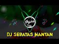 Dj Sebatas Mantan Remix Santuy