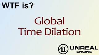 WTF Is? Global Time Dilation in Unreal Engine 4 ( UE4 )