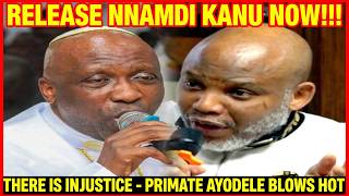 Primate Ayodele BLOWS HOT: What Has Nnamdi Kanu Done Release Him Now — There Is Injustice!