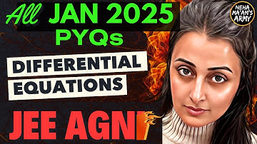 AGNI SERIES DIFFERENTIAL EQUATIONS ALL 250 PYQs JAN 2025 + IMP Ques TYPES | NEHA AGRAWAL | #jee2025
