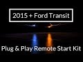 2015+ Ford Transit Van Plug & Play Remote Start Kit - FULL INSTALL