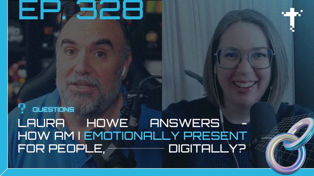 EP 328 - Questions - Laura Howe answers "How am I emotionally present for people, digitally?"
