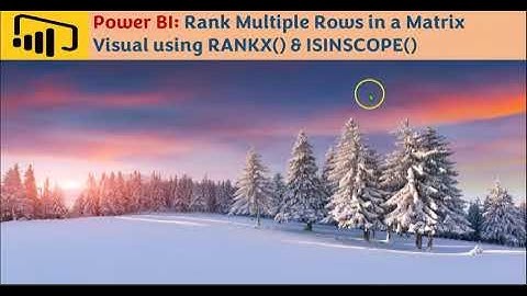 Tutorial: Power BI: Rank Multiple Rows in a Matrix Visual using RANKX() & ISINSCOPE()