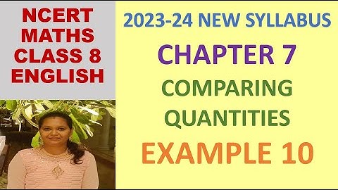 CLASS 8 MATHS CBSE NCERT IN ENGLISH:CHAPTER 7 COMPARING QUANTITIES :EXAMPLE 10 |2023-24 NEW SYLLABUS