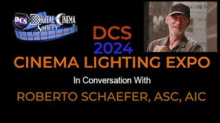 ROBERTO SCHAEFER ASC, AIC at the 2024 DCS Cinema Lighting Expo