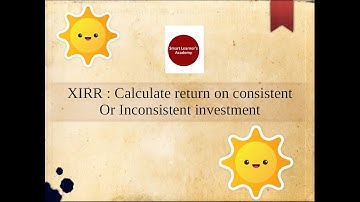 XIRR function explained : Calculate return on consistent Or Inconsistent investment
