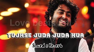 Tujhse Juda Juda Hua Mai Juda Hua ll#Arijit #singh llSlowed &Reverb ll#viral #slowedreverb #trending