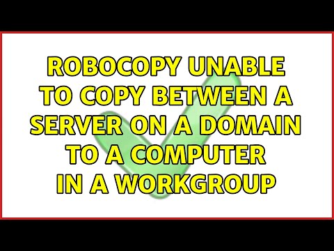 RoboCopy unable to copy between a server on a domain to a computer in a workgroup (3 Solutions!!)