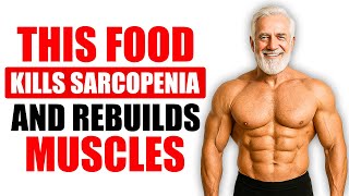 10 Essential Foods That Prevent Muscle Loss in Seniors (Sarcopenia Diet)