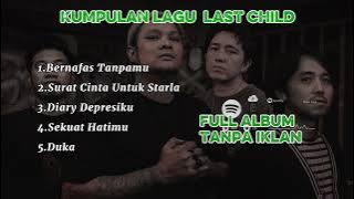 Last Child | Pilihan Lagu Terbaik Tanpa Iklan#lastchild#sekuathatimu #duka #suratcintauntukstarla 