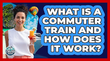 What Is a Commuter Train and How Does It Work?