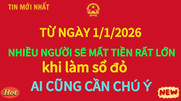 Từ 1/1/2026: Nhiều người sẽ mất khoản tiền rất lớn khi làm sổ đỏ, ai cũng cần chú ý