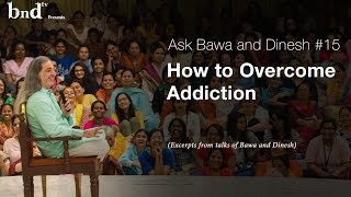 How to Overcome Addiction : Ask Bawa and Dinesh 15
