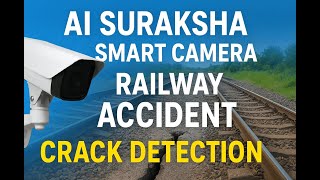 AI Suraksha: Smart Camera & Crack Detection System for Railway Safety Pitch Video.