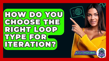 How Do You Choose The Right Loop Type For Iteration? - Next LVL Programming