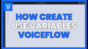 HOW TO CREATE AND USE VARIABLES IN VOICEFLOW LIKE A PRO