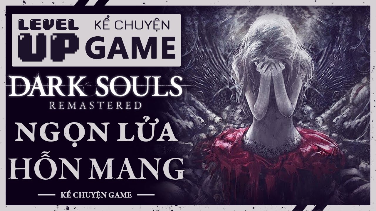 Cốt Truyện DARK SOULS - NGỌN LỬA HỖN MANG | #KeChuyenGame