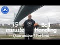 15-minute Ball Handling Workout - Quarantine Friendly!