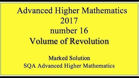 2017 SQA Advanced Higher Mathematics No. 16 Volume of revolution