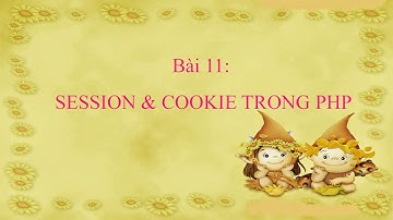 Bài 11: SESSION & COOKIE TRONG PHP- Lập trình PHp