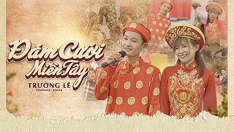 ĐÁM CƯỚI MIỀN TÂY | TRƯỜNG LÊ | TỦN CÙI BẮP xRYOT | MV OFFICIAL | Bản Gốc