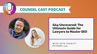 GA4 Explained: The Ultimate Guide for Lawyers to Master SEO and Analytics | Counsel-Cast.com