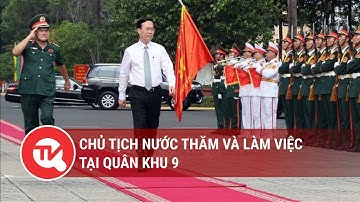 Chủ tịch Nước thăm và làm việc tại Quân khu 9 | Truyền hình Quốc hội Việt Nam