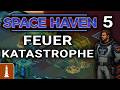 FEUER Katastrophe ♚ Let's Play Space Haven Release 1.0 #5 | deutsch