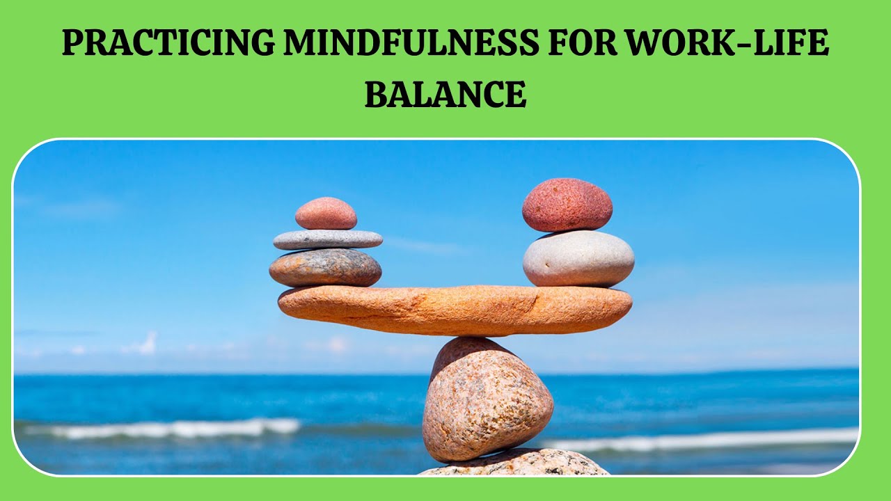 Practicing Mindfulness for Work-Life Balance | Work-Life Balance - YouTube
