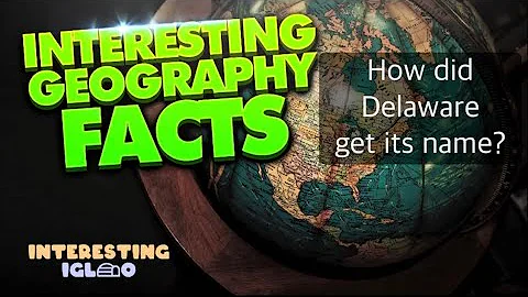 (How did Delaware get its name?) Interesting Geography Facts, Amazing Facts