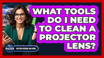 What Tools Do I Need To Clean A Projector Lens?