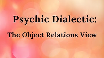16. Psychic Dialectic: The Object Relations View (Improved Audio)