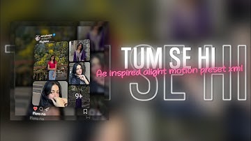Tum se hi || Ae Inspired alight motion preset XML ||
