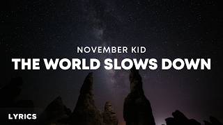 NOVEMBER KID - The World Slows Down (Lyrics)