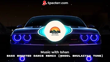 Bass Boosted Dance Remix [Bhool Bhulaiyaa] | Song | Music Time with Ishan