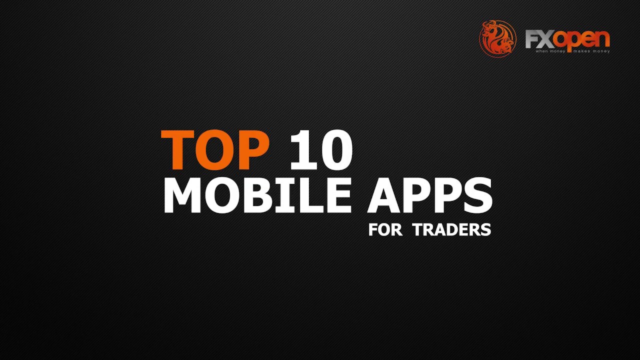 Top 10 Mobile Trading Apps For Forex Traders To Use In 2019 Fxopen - 