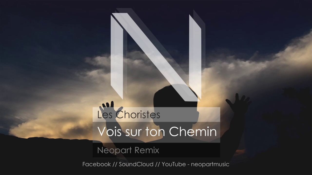 Les Choristes Vois Sur Ton Chemin (Neopart Remix) YouTube Les Choristes Vois Sur Ton Chemin (Neopart Remix) YouTube
