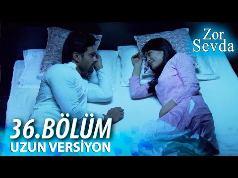 Zor Sevda | 36.Bölüm - ( Uzun Versiyon ) ❤️