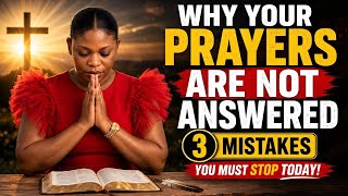 Why Your Prayers Are NOT Answered 3 Mistakes You Must STOP Today!