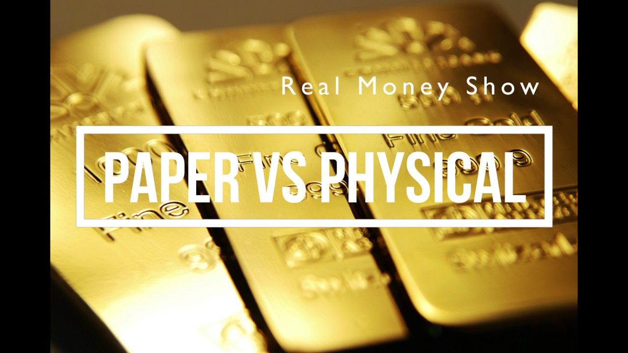 Paper Gold VS. Physical Gold Extended Real Money Show Podcast YouTube