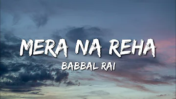 Babbal Rai - Mera Na Reha (Lyrics)