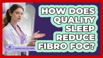 How Does Quality Sleep Reduce Fibro Fog? - Fibromyalgia Wellness Channel