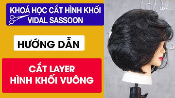 CẮT LAYER HÌNH KHỐI VUÔNG - Khoá Học Cắt Hình Khối Trường Phái VIDAL SASSOON Gv Bùi Quốc Hoàn