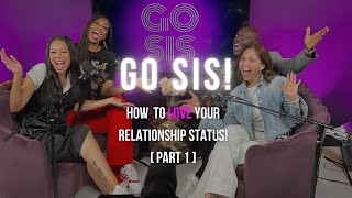 HOW TO LOVE YOUR RELATIONSHIP STATUS (PART 1) | Go Sis