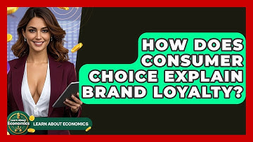 How Does Consumer Choice Explain Brand Loyalty? - Learn About Economics