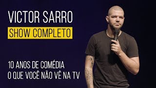 VICTOR SARRO - SHOW COMPLETO - 10 ANOS DE COMÉDIA - O QUE VOCÊ NÃO VÊ NA TV