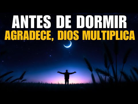 Oración de la Noche de Gratitud: Dios Multiplica Sus Bendiciones Mientras Descansas